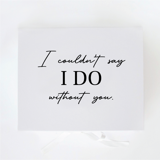 I Wouldn't Say I Do Without You Gift Box