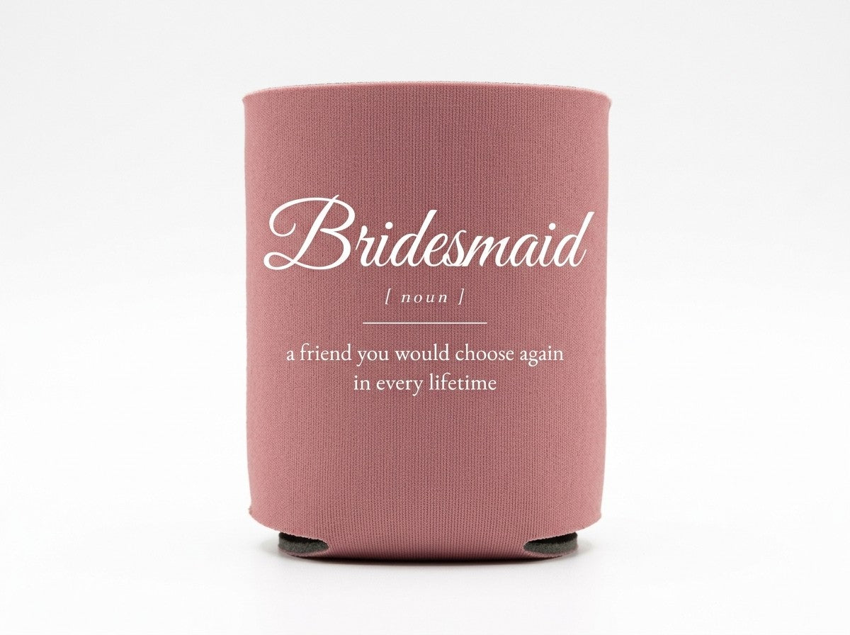 Bridesmaid can cooler, dusty rose with white ink: Bridesmaid [noun] a friend you would choose again in every lifetime
