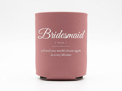 Bridesmaid can cooler, dusty rose with white ink: Bridesmaid [noun] a friend you would choose again in every lifetime