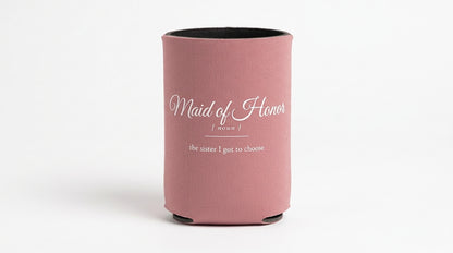 Maid of Honor version: can cooler, dusty rose with white ink: Maid of Honor [noun] the sister I got to choose