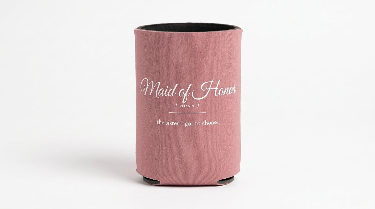 Maid of Honor version: can cooler, dusty rose with white ink: Maid of Honor [noun] the sister I got to choose