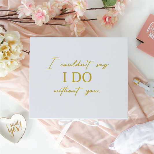 I Wouldn't Say I Do Without You Gift Box