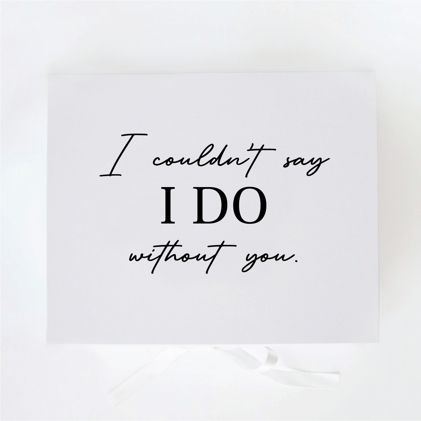 I Wouldn't Say I Do Without You Gift Box