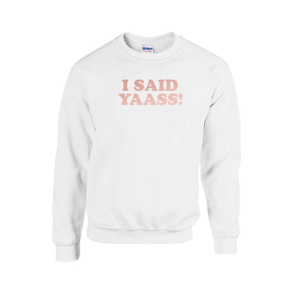 I said Yaass (63) Sweatshirt