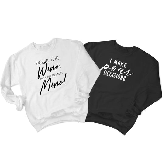 Pour The Wine His Last Name is Mine & I Make Pour Decisions (95) Sweatshirt